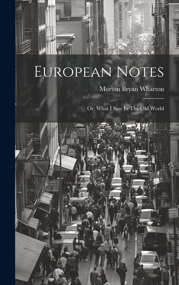 European Notes; Or What I Saw In The Old World by Wharton Morton Bryan, Hardcover | Indigo Chapters