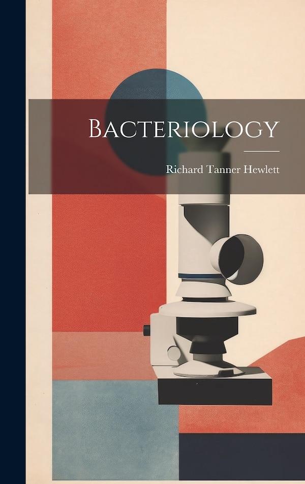 Bacteriology by Richard Tanner Hewlett, Hardcover | Indigo Chapters