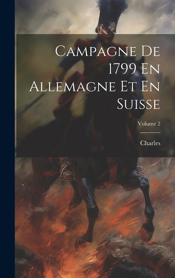 Campagne De 1799 En Allemagne Et En Suisse; Volume 2 by Charles (archduke Of Austria), Hardcover | Indigo Chapters