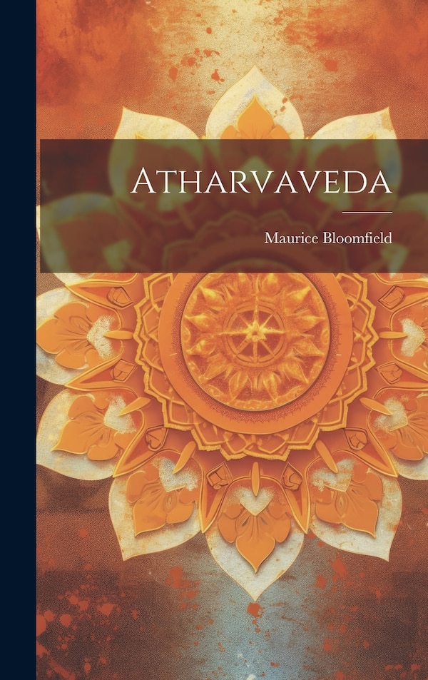 Atharvaveda by Maurice Bloomfield, Hardcover | Indigo Chapters