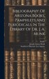 Bibliography Of Arizona Books Pamphlets And Periodicals In The Library Of Dr. J. A. Munk by Joseph Amasa Munk, Hardcover | Indigo Chapters