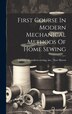 First Course In Modern Mechanical Methods Of Home Sewing by Inc New Institute of Modern Sewing, Hardcover | Indigo Chapters