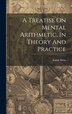A Treatise On Mental Arithmetic In Theory And Practice by Isaiah Steen, Hardcover | Indigo Chapters