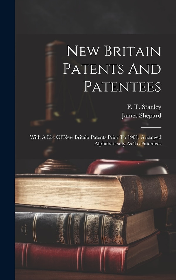 New Britain Patents And Patentees by James Shepard, Hardcover | Indigo Chapters