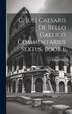 C. Iuli Caesaris De Bello Gallico Commentarius Sextus Book 6 by Julius Caesar, Hardcover | Indigo Chapters