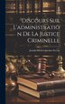 Discours Sur L'administration De La Justice Criminelle by Joseph-Michel-Antoine Servan, Hardcover | Indigo Chapters