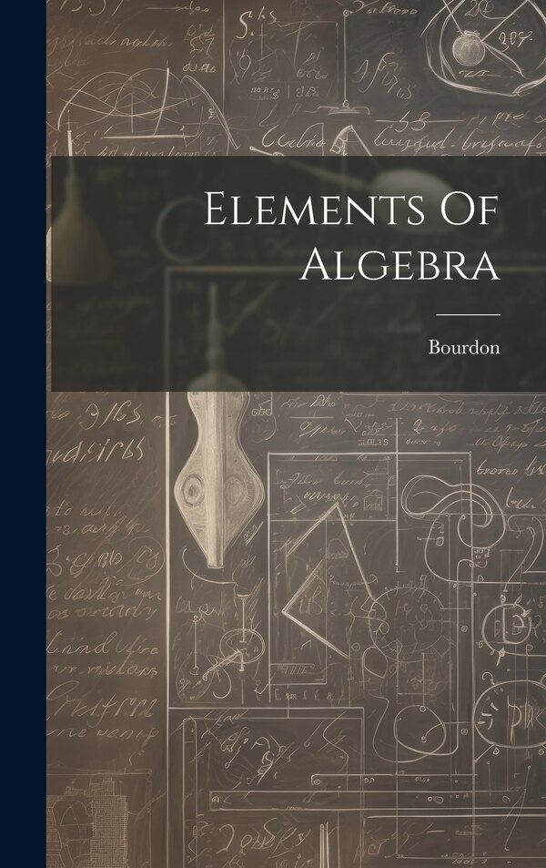Elements Of Algebra by M ) Bourdon (Louis Pierre Marie, Hardcover | Indigo Chapters