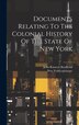 Documents Relating To The Colonial History Of The State Of New York by John Romeyn Brodhead, Hardcover | Indigo Chapters
