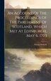 An Account Of The Proceedings Of The Parliament Of Scotland Which Met At Edinburgh May 6. 1703 by George Ridpath, Hardcover | Indigo Chapters