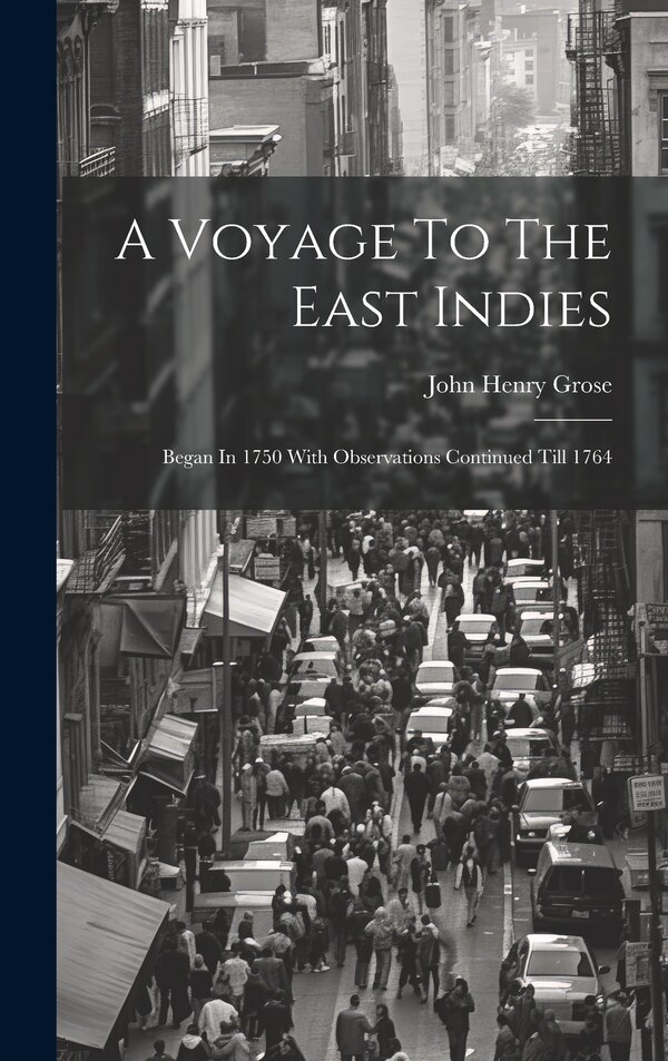 A Voyage To The East Indies by John Henry Grose, Hardcover | Indigo Chapters