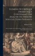 Elémens De Critique Dramatique Contenant Une Analyse Du Théâtre Sous Les Titres Suivants by William Cooke, Hardcover | Indigo Chapters