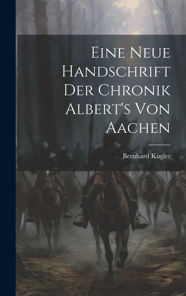 Eine Neue Handschrift Der Chronik Albert's Von Aachen by Bernhard Kugler, Hardcover | Indigo Chapters