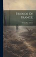 Friends Of France; by Abram Piatt 1873-1936 [From Andrew, Hardcover | Indigo Chapters