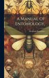 A Manual Of Entomology by Hermann Burmeister, Hardcover | Indigo Chapters