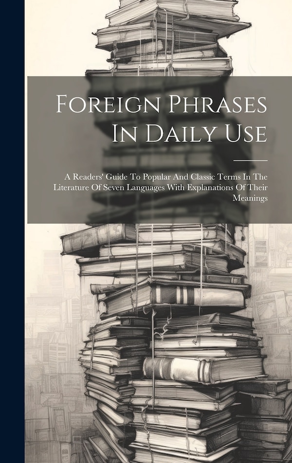 Foreign Phrases In Daily Use by Anonymous, Hardcover | Indigo Chapters