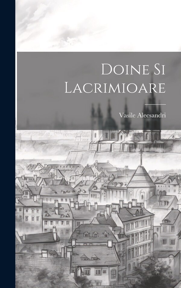 Doine Si Lacrimioare by Vasile Alecsandri, Hardcover | Indigo Chapters