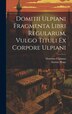 Domitii Ulpiani Fragmenta Libri Regularum Vulgo Tituli Ex Corpore Ulpiani by Domitius Ulpianus, Hardcover | Indigo Chapters