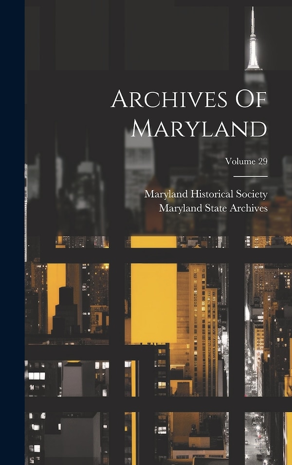 Archives Of Maryland; Volume 29 by Maryland Historical Society, Hardcover | Indigo Chapters