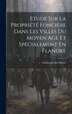 Etude Sur La Propriété Foncière Dans Les Villes Du Moyen Age Et Spécialement En Flandre by Guillaume Des Marez, Hardcover | Indigo Chapters
