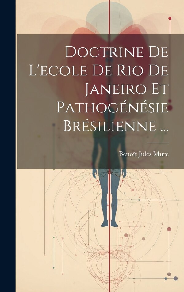 Doctrine De L'ecole De Rio De Janeiro Et Pathogénésie Brésilienne . by Benoît Jules Mure, Hardcover | Indigo Chapters