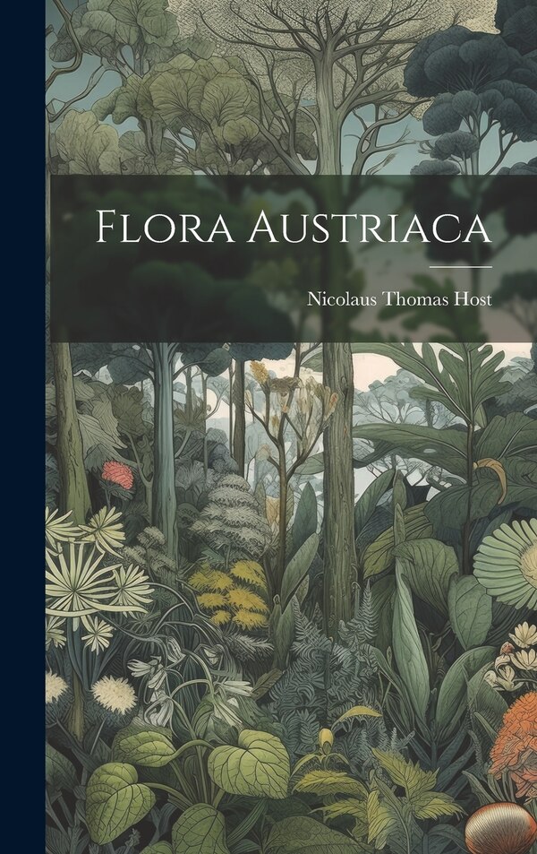 Flora Austriaca by Nicolaus Thomas Host, Hardcover | Indigo Chapters