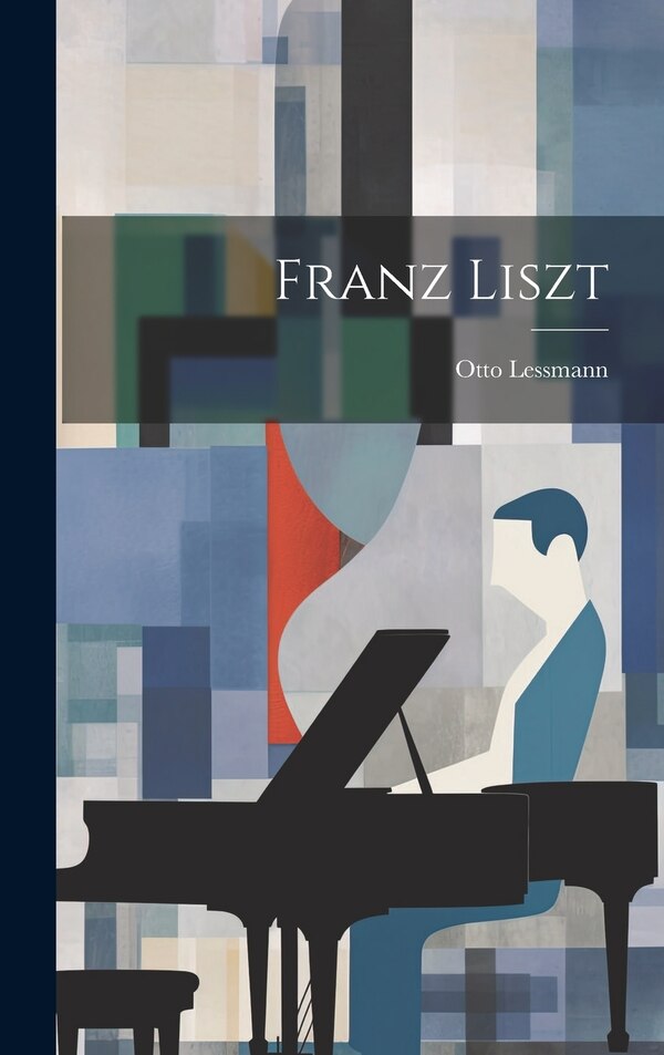 Franz Liszt by Otto Lessmann, Hardcover | Indigo Chapters