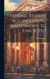 Federal Reserve Act Including Amendments To June 21 1917 by United States, Hardcover | Indigo Chapters