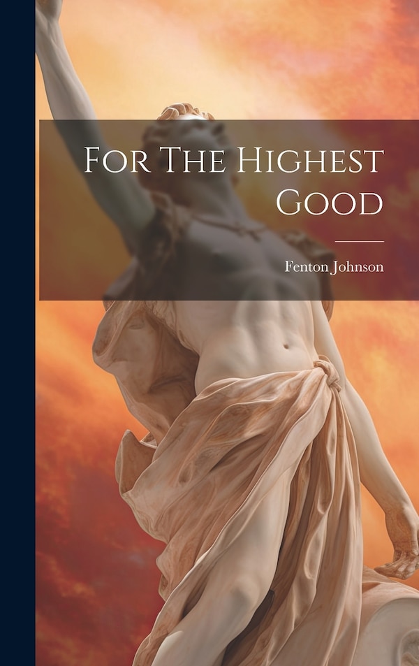 For The Highest Good by Fenton Johnson, Hardcover | Indigo Chapters