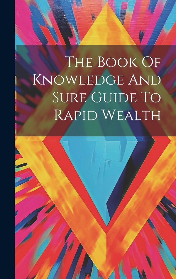 The Book Of Knowledge And Sure Guide To Rapid Wealth by Anonymous, Hardcover | Indigo Chapters