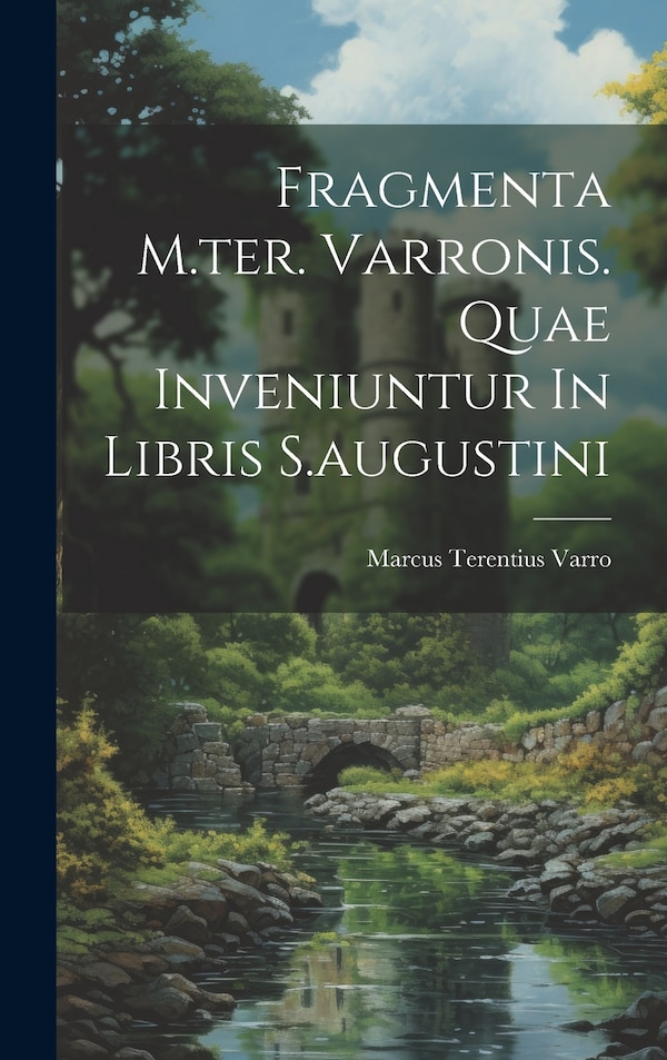 Fragmenta M. ter. Varronis. Quae Inveniuntur In Libris S. augustini by Marcus Terentius Varro, Hardcover | Indigo Chapters