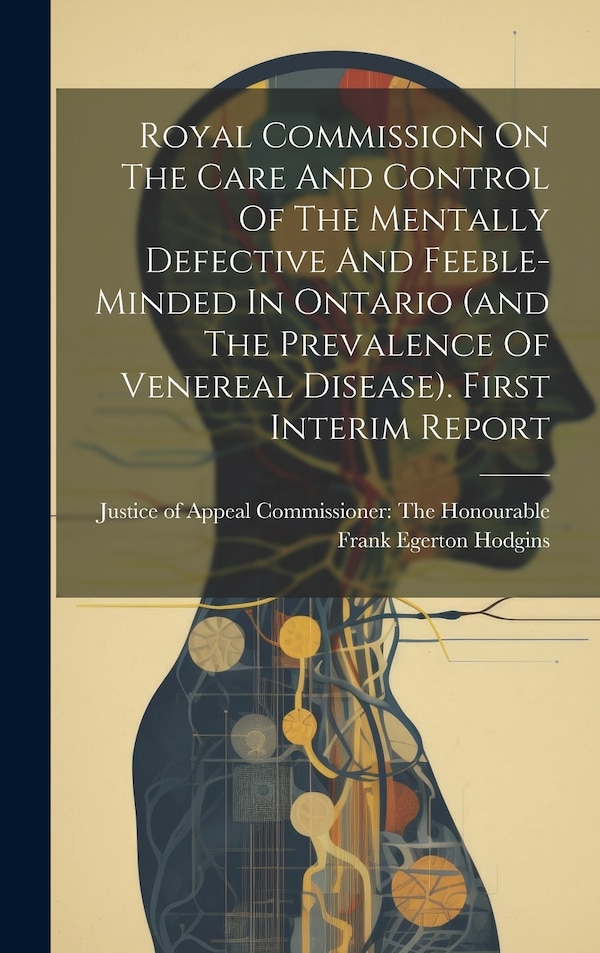 Royal Commission On The Care And Control Of The Mentally Defective And Feeble-minded In Ontario (and The Prevalence Of Venereal Disease)