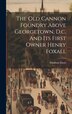 The Old Cannon Foundry Above Georgetown D.c. And Its First Owner Henry Foxall by Madison [From Old Catalog] Davis, Hardcover | Indigo Chapters
