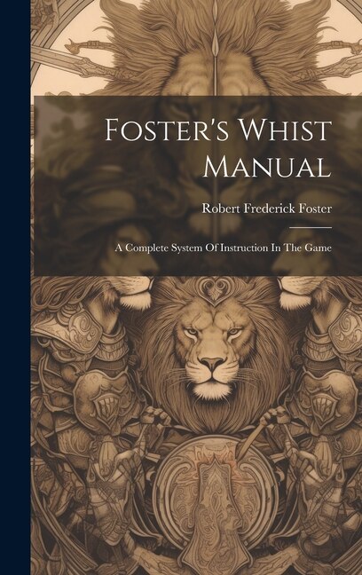 Foster's Whist Manual by Robert Frederick Foster, Hardcover | Indigo Chapters