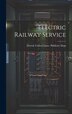 Electric Railway Service by Detroit United Lines Publicity Dept, Hardcover | Indigo Chapters
