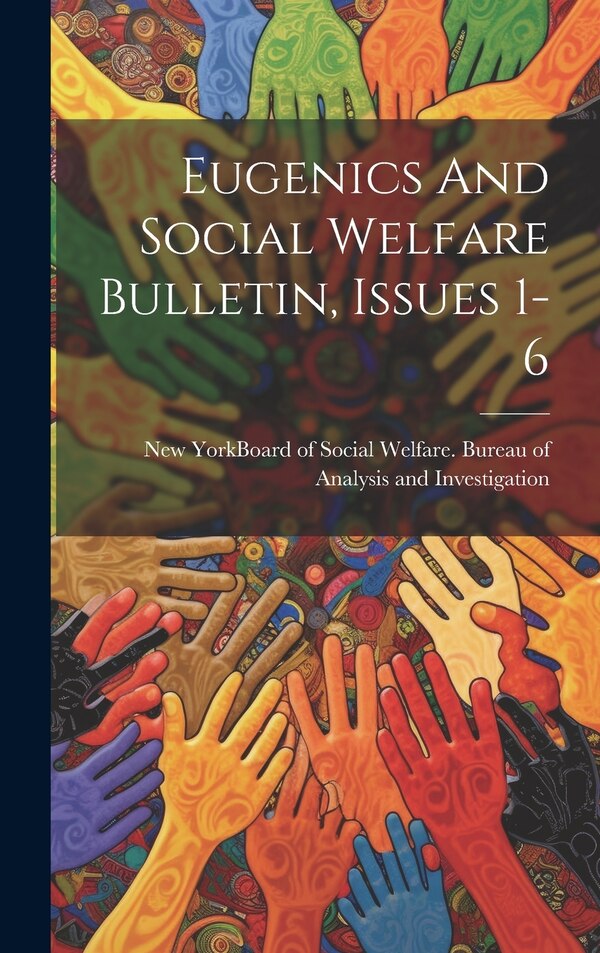 Eugenics And Social Welfare Bulletin Issues 1-6 by New York (State) Board of Social Wel, Hardcover | Indigo Chapters