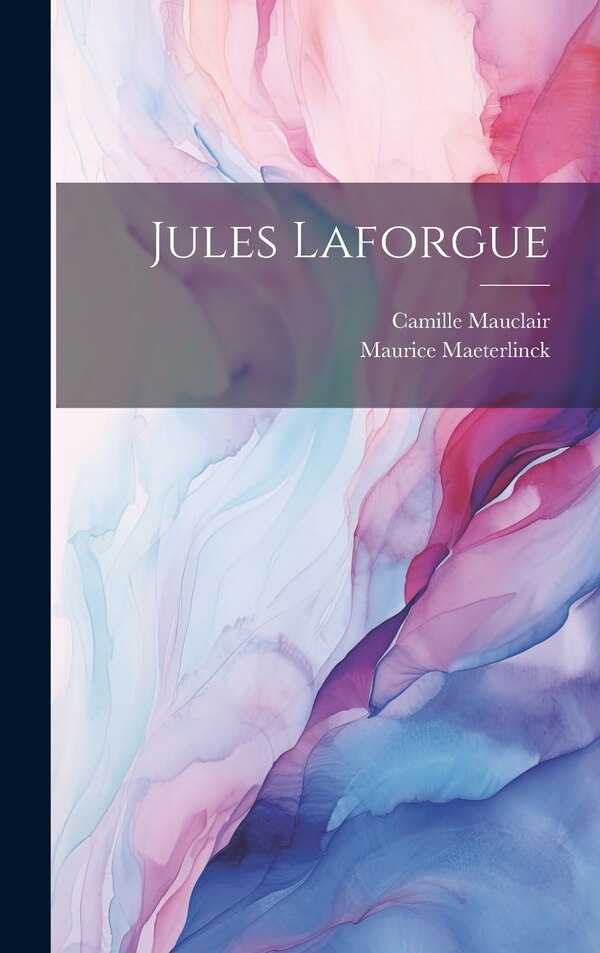 Jules Laforgue by Camille Mauclair, Hardcover | Indigo Chapters