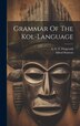 Grammar Of The Kol-language by Alfred Nottrott, Hardcover | Indigo Chapters