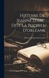 Histoire De Jeanne D'arc Dite La Pucelle D'orléans by Nicolas Lenglet Du Fresnoy, Hardcover | Indigo Chapters