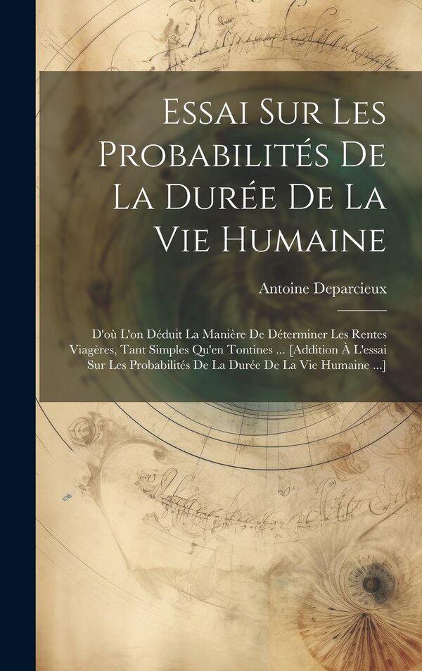 Essai Sur Les Probabilités De La Durée De La Vie Humaine by Antoine Deparcieux, Hardcover | Indigo Chapters