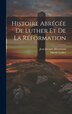 Histoire Abrégée De Luther Et De La Réformation by Jean-Jacques Hosemann, Hardcover | Indigo Chapters