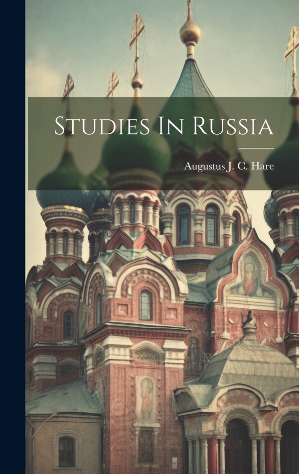 Studies In Russia by Augustus J C (Augustus John C Hare, Hardcover | Indigo Chapters