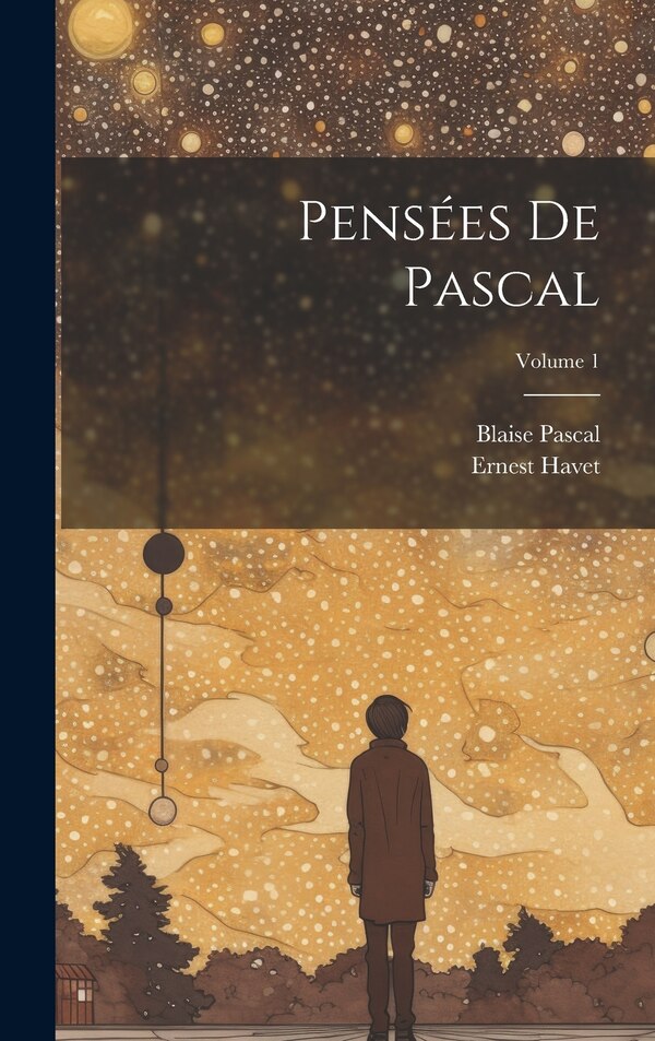 Pensées de Pascal; Volume 1 by Blaise Pascal, Hardcover | Indigo Chapters