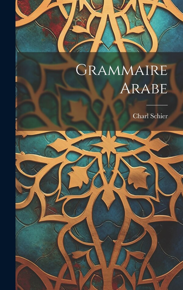 Grammaire Arabe by Charl Schier, Hardcover | Indigo Chapters