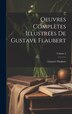 Oeuvres complètes illustrées de Gustave Flaubert; Volume 2, Hardcover | Indigo Chapters