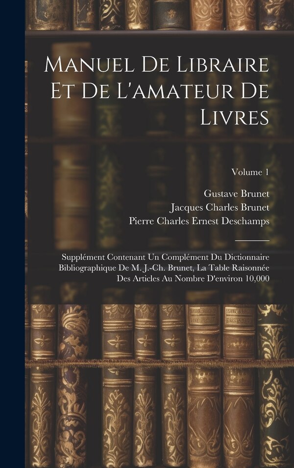 Manuel de libraire et de l'amateur de livres by Brunet Gustave 1807-1896, Hardcover | Indigo Chapters