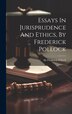 Essays In Jurisprudence And Ethics By Frederick Pollock, Hardcover | Indigo Chapters