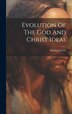 Evolution Of The God And Christ Ideas by Hudson Tuttle, Hardcover | Indigo Chapters