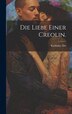 Die Liebe einer Creolin by Kathinka Zitz, Hardcover | Indigo Chapters