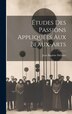 Études Des Passions Appliquées Aux Beaux-arts by Jean Baptiste Delestre, Hardcover | Indigo Chapters