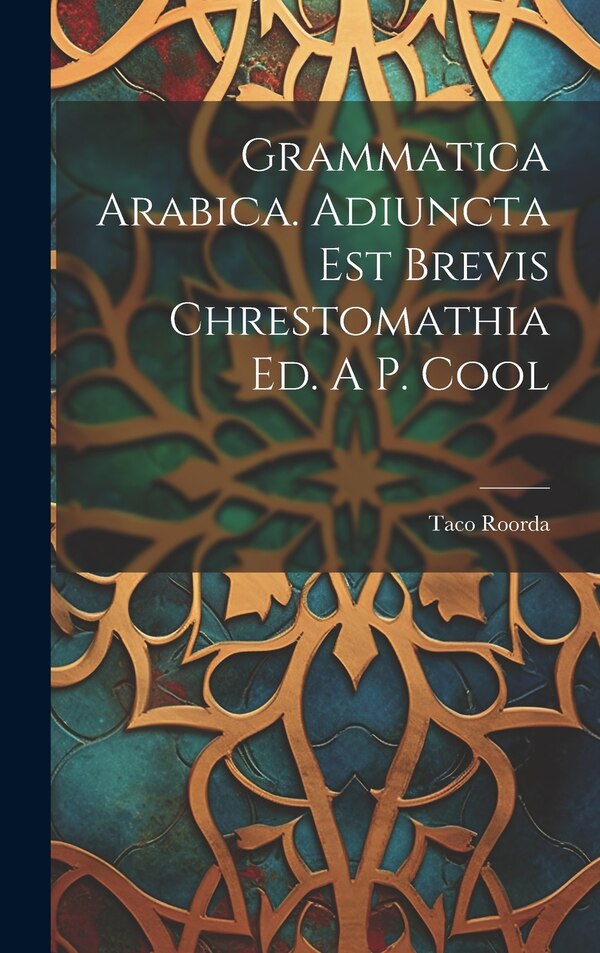 Grammatica Arabica. Adiuncta Est Brevis Chrestomathia Ed. A P. Cool by Taco Roorda, Hardcover | Indigo Chapters